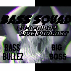 Bass Squad 25i-Friday Podcast / Bass Bullerz & Big Boss Dj ( TRAP / DUBSTEP / DIRTY ELECTRO )