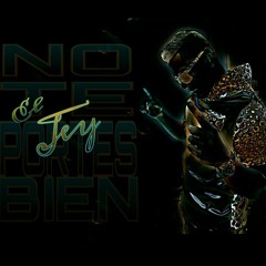 El Jey - No Te Portes Bien