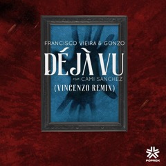 Deja Vu Ft. Cami Sanchez (Vincenzo Remix) - Francisco Vieira & Gonzo
