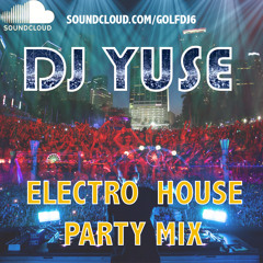 DJ YUSE ELECTRO HOUSE PARTY MIX