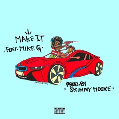 Make It Feat. Mike G (Prod. By Skinny MooXe)