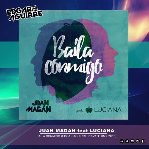 Stream Juan Magan Ft Luciana - Baila Conmigo (Edgar Aguirre Private Rmx  2k16) Master by Edgar Aguirre | Listen online for free on SoundCloud