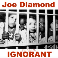 "Ignorant" by Joe Diamond