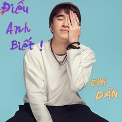 Điều Anh Biết  - Chi Dân Official MV Mới
