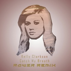 Kelly Clarkson - Catch My Breath (Rawzr Bootleg)