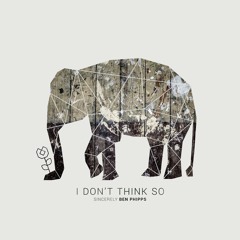 Ben Phipps - I Don't Think So