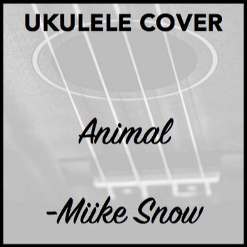 Animal Miike Snow Ukulele Cover By Mckenzieaday Mckenzie Day Free Listening On Soundcloud Animal Miike Snow Ukulele Cover By Mckenzieaday Mckenzie Day Free Listening On Soundcloud