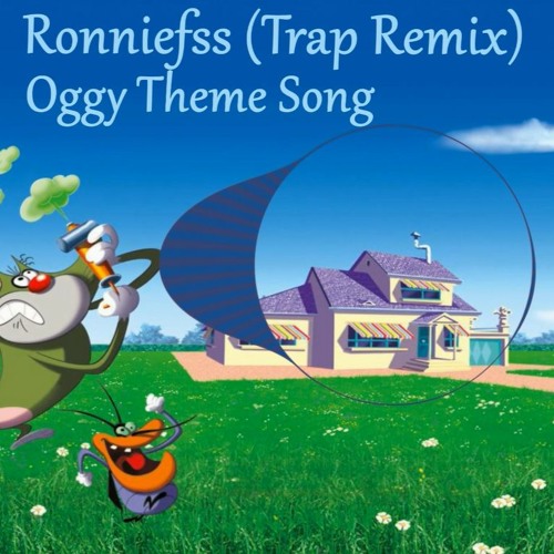 Stream Oggy And Cockroaches Theme Song ( Ronniefss Trap Remix ) by  Ronniefss(RFSS) | Listen online for free on SoundCloud