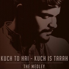 Kuch to Hai - Kuch is Tarah ( The Medley )