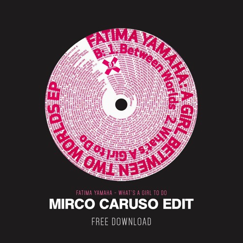 FREE DOWNLOAD: Fatima Yamaha - What's A Girl To Do (Mirco Caruso Edit)