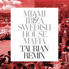 Swedish House Mafia - Miami 2 Ibiza (Taurian Remode)