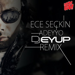 Ece Seckin - Adeyyo ( DJ Eyup Remix )