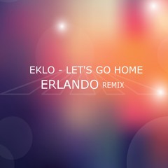 Eklo - Lets Go Home (Erlando Remix)