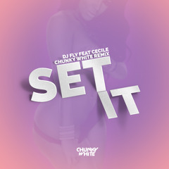 DJ FLY feat CeCile - Set It (Chunky White Remix)