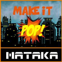 Mataka - Make It Pop(Original Mix)FREE DOWNLOAD!!!PREMIERED BY TIMMY TRUMPET