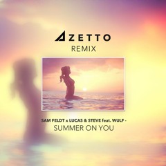 Sam Feldt X Lucas & Steve Feat. Wulf - Summer On You (Azetto Remix)