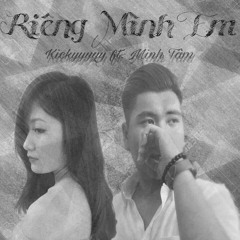 Riêng Mình Em ft. Minh Tâm