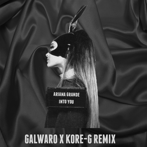 Ariana Grande Into You Galwaro X Kore G Remix By Galwaro Bootlegs Free Download On Toneden