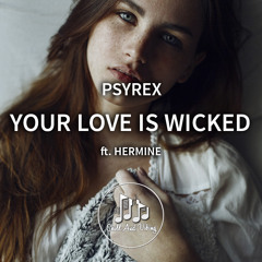Psyrex - Your Love Is Wicked ft. Hermine