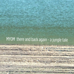 Myom - There and Back Again - A Jungle Tale