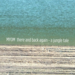 Myom - There and Back Again - A Jungle Tale