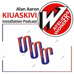 Alan AARON [ E-KLOZIN’ ] - KIUASKIVI Installation Podcast - Le Wonder X Exposition Run Run Run 2016
