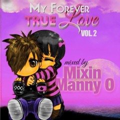 My Forever True Love-- Vol. 2    Mixin Manny O -- added scratches by HipHouse Ricky