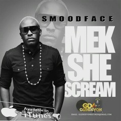 Smoodface- Mek She Scream