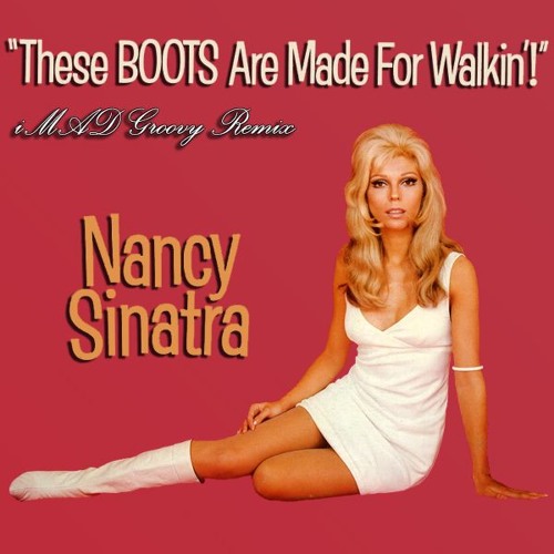 Stream Nancy Sinatra - These Boots Are Made For Walking (iMVD Groovy Remix)  by iMVD Extra | Listen online for free on SoundCloud