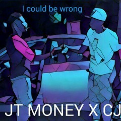 I COULD BE WRONG JT X CJ
