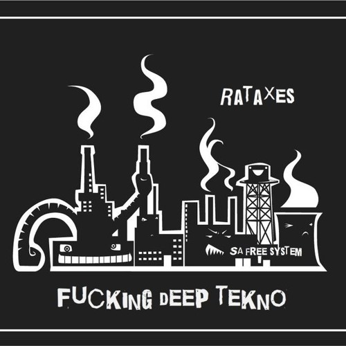 RaTaXeS -SA - Fucking Deep Tekno