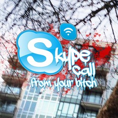 Skype Call From Your Bitch (Prod. Kid Krispy)