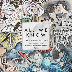 The Chainsmokers  - All We Know (Ft. Phoebe Ryan) [Breathe Carolina vs JARPI3]