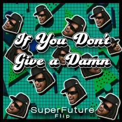 If You Don't Give A Damn [Super Future Flip]