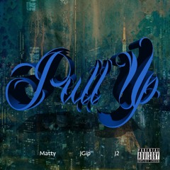 Pull Up  Ft. Jgip, J2 (Prod. Matty)