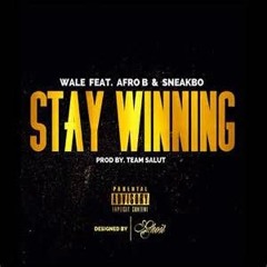 'Stay Winning' Wale Ft. Afro B & Sneakbo x Team Salut (Social Habits remix)