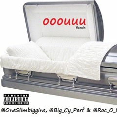 Ooouuu (R.I.P.) -- @OneSlimBiggins X @Big_ Cy_Perf X @Roc_O_Blaxx X LilyGoals
