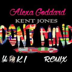 YOKI-Don't Mind - Kent Jones (Alexa Goddard) [remix]