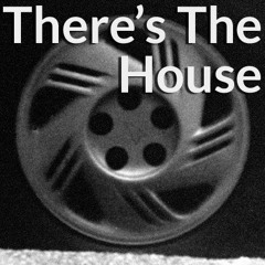 There's The House