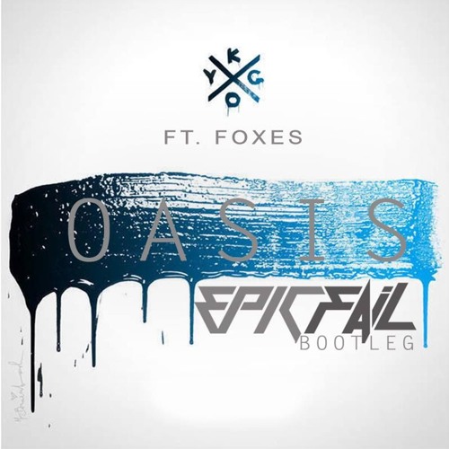 Kygo - Oasis (Feat. Foxes) (EpicFail Bootleg)