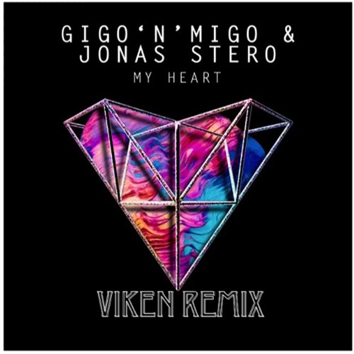 Gigo'n'Migo, Jonas Stero - My Heart (VIKEN REMIX)'BUY FOR FREE DOWNLOAD'