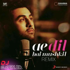 Ae Dil Hai Mushkil (House Mix) - DJ Saquib