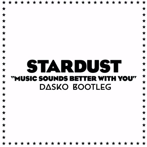 Stardust - Music Sounds Better With You (Dasko Ext Bootleg)