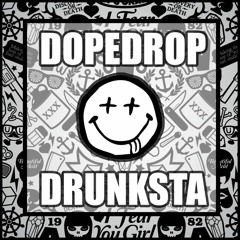 DOPEDROP - Drunksta (Original Mix) ***FREE DOWNLOAD***