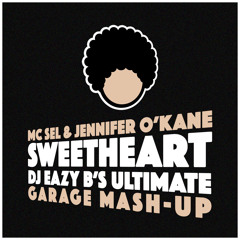 Sweetheart ft. MC Sel x Jennifer O'Kane (DJ Eazy B's Ultimate Garage Mashup)