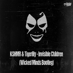 KSHMR & Tigerlily - Invisible Children (Wicked Minds Bootleg)*FREE DOWNLOAD*