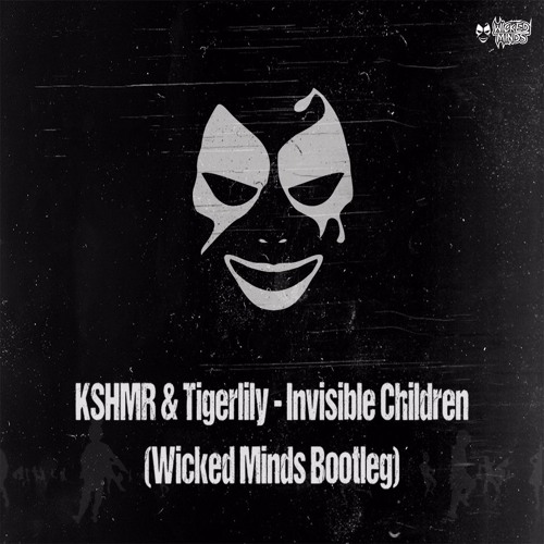 KSHMR & Tigerlily - Invisible Children (Wicked Minds Bootleg)*FREE DOWNLOAD*