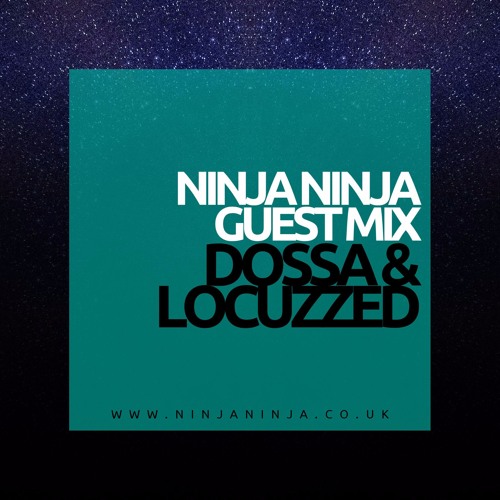 Ninja Ninja Guest Mix: Dossa & Locuzzed