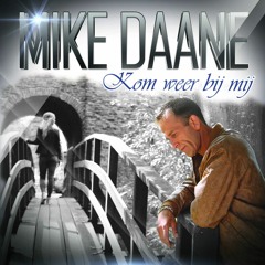 Mike Daane Kom Weer Bij Mij