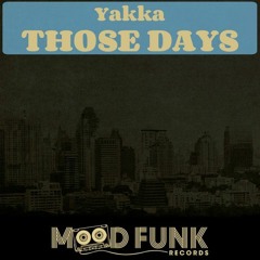 Yakka - Those Days (Orginal Mix)[Mood Funk Records]